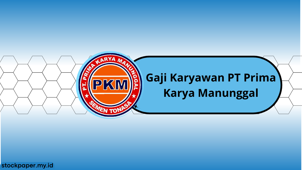 Gaji Karyawan PT Prima Karya Manunggal