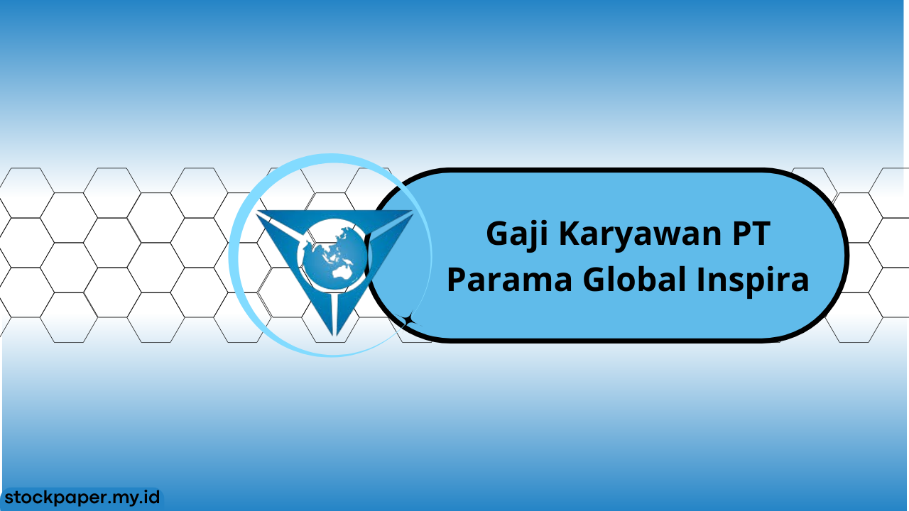 Gaji Karyawan PT Parama Global Inspira