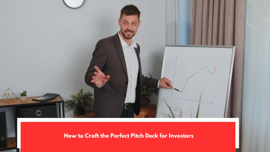How to Craft the Perfect Pitch Deck for Investors
