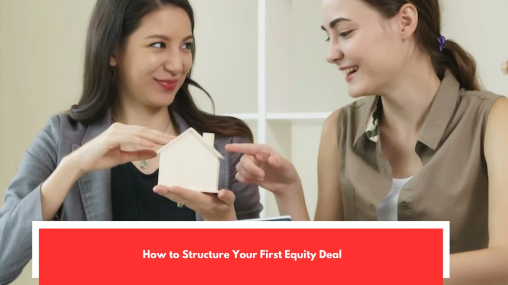 How to Structure Your First Equity Deal